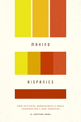 Download Making Hispanics: How Activists, Bureaucrats, and Media Constructed a New American (English Edition) PDF