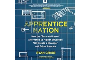 Apprentice Nation: How the Earn and Learn Alternative to Higher Education Will Create a Stronger and Fairer America