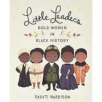 Little Leaders: Bold Women in Black History (Vashti Harrison)