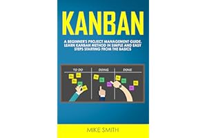 Kanban: A Beginner's Project Management Guide. Learn Kanban Method in Simple and Easy Steps Starting from the Basics