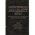 Confessing the Impassible God: The Biblical, Classical, & Confessional Doctrine of Divine Impassibility