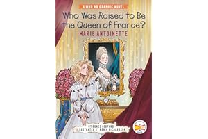 Who Was Raised to Be the Queen of France?: Marie Antoinette: A Who HQ Graphic Novel