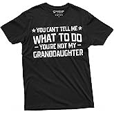 Grandpa T-Shirt You Cant Tell me What to do You aren't My Grand Daughter Granddaughter papa Tee Shirt