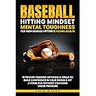 Baseball Hitting Mindset Mental Toughness for High School Hitters & Young Adults : 10 Proven Training Methods & Drills To Bui