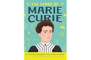 The Story of Marie Curie: An Inspiring Biography for Young Readers (The Story of Biographies)