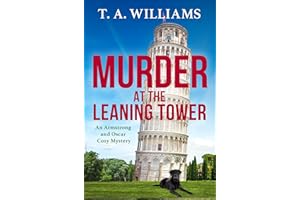 Murder at the Leaning Tower: The next instalment in the page-turning cozy mystery series from bestseller T A Williams (Armstr