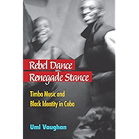 Rebel Dance, Renegade Stance: Timba Music and Black Identity in Cuba book cover