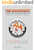 Time Management: Learn tips and skills to slay your procrastination dragon: Set yourself free, achieve success and happiness (time management, productivity, success, skills, discipline)