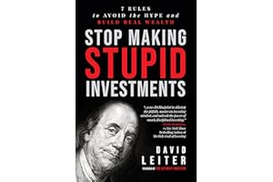 Stop Making Stupid Investments: 7 Rules to Avoid the Hype and Build Real Wealth