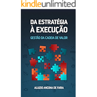 DA ESTRATÉGIA À EXECUÇÃO: GESTÃO DA CADEIA DE VALOR (Portuguese Edition) book cover DA ESTRATÉGIA À EXECUÇÃO: GESTÃO DA CADEIA DE VALOR (Portuguese Edition) book cover