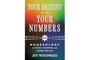 Your Destiny Is in Your Numbers: Numerology to Awaken, Transform, and Inspire Your Life