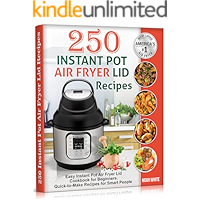 250 Instant Pot Air Fryer Lid Recipes: Easy Instant Pot Air Fryer Lid Cookbook for Beginners. Quick-to-Make Recipes for… book cover 250 Instant Pot Air Fryer Lid Recipes: Easy Instant Pot Air Fryer Lid Cookbook for Beginners. Quick-to-Make Recipes for… book cover
