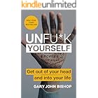 Unfu*k Yourself: Get Out of Your Head and into Your Life – The New York Times Bestselling Tough-Love Self-Help Guide to Stop Self-Sabotage and Boost Resilience (Unfu*k Yourself series Book 1)