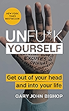 Unfu*k Yourself: Get Out of Your Head and into Your Life (Unfu*k Yourself series)