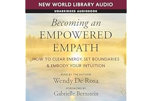 Becoming an Empowered Empath: How to Clear Energy, Set Boundaries & Embody Your Intuition
