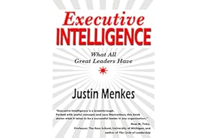 Executive Intelligence: What All Great Leaders Have – A Research-Based Guide to Identifying Standout Performers