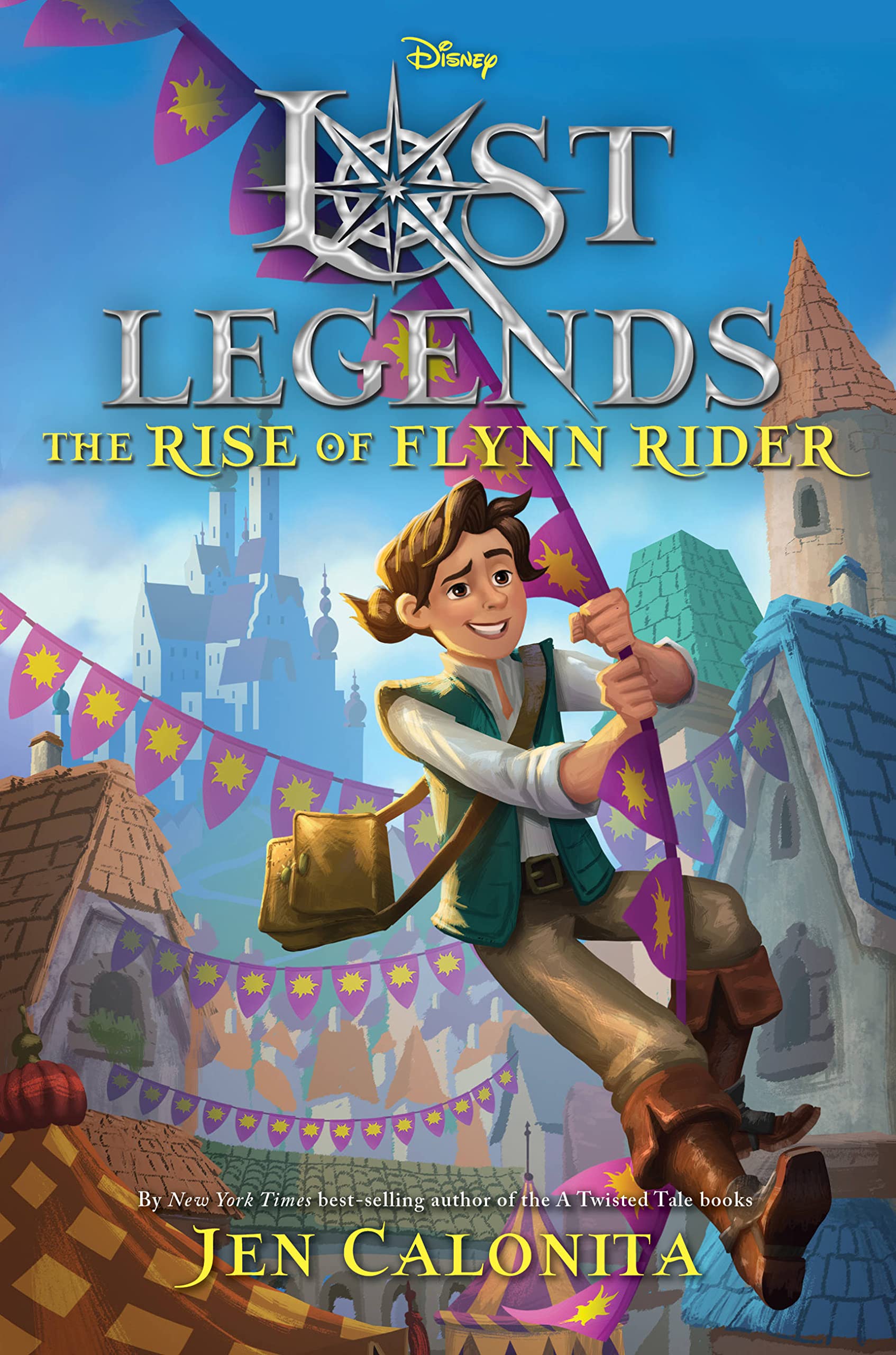 Lost Legends The Rise Of Flynn Rider Disney S Lost Legends Calonita Jen Amazon Com Books