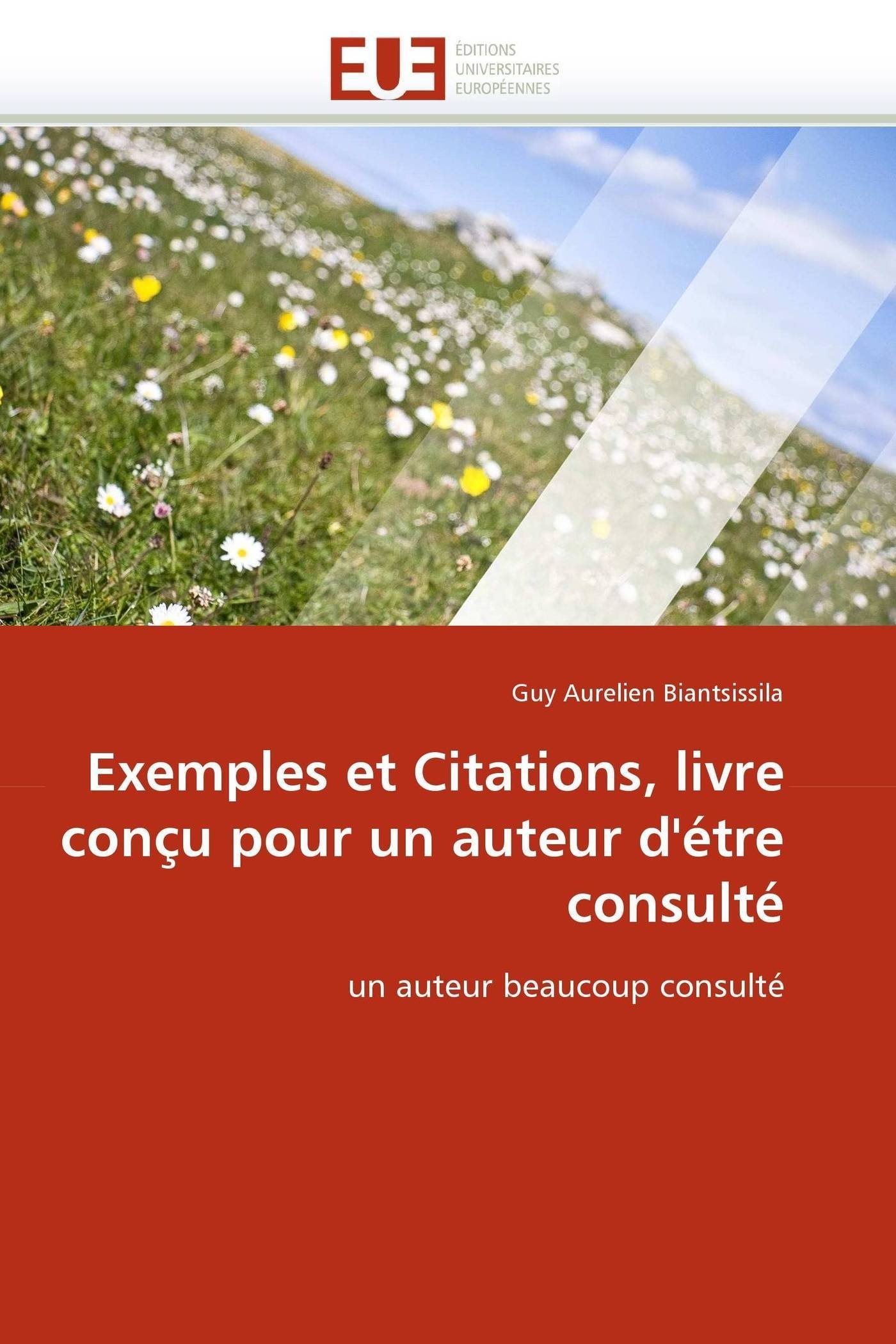 Exemples Et Citations Livre Concu Pour Un Auteur D Etre Consulte Un Auteur Beaucoup Consulte Omn Univ Europ French Edition Biantsissila Guy Aurelien Amazon Com Books