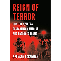 Reign of Terror: How the 9/11 Era Destabilized America and Produced Trump