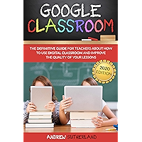 GOOGLE CLASSROOM: The Definitive Guide for Teachers about How to Use Digital Classroom and Improve the Quality of Your… book cover