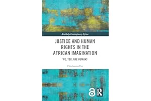 Justice and Human Rights in the African Imagination: We, Too, Are Humans (Routledge Contemporary Africa)