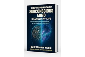 How Tapping Into My Subconscious Mind Changed My Life: A Scientific and Personal Exploration of the Mind Beneath Awareness (H