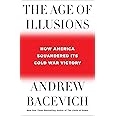 The Age of Illusions: How America Squandered Its Cold War Victory
