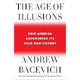 The Age of Illusions: How America Squandered Its Cold War Victory