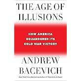 The Age of Illusions: How America Squandered Its Cold War Victory