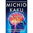 The Future of the Mind: The Scientific Quest to Understand, Enhance, and Empower the Mind