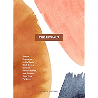 The Rituals: Simple Practices to Cultivate Well-Being, Deepen Relationships, and Discover Your True Purpose book cover