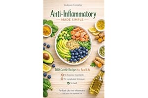 Anti-Inflammatory Made Simple: 100 Gentle Recipes for Real Life — No Expensive Ingredients, No Complicated Techniques, No Gui