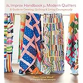 The Improv Handbook for Modern Quilters: A Guide to Creating, Quilting, and Living Courageously