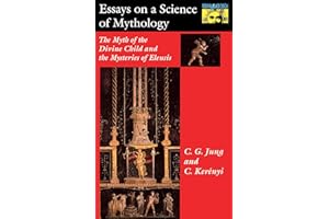 Essays on a Science of Mythology: The Myth of the Divine Child and the Mysteries of Eleusis