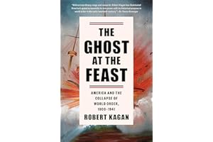 The Ghost at the Feast: America and the Collapse of World Order, 1900-1941 (Dangerous Nation Trilogy Book 2)