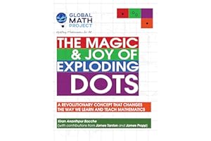 The Magic & Joy of Exploding Dots: A revolutionary concept that changes the way we learn and teach mathematics