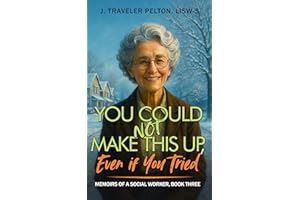 You Could Not Make This Up, Even if You Tried: Book Three of Social Work Memoirs (Memoirs of a Social Worker 3)