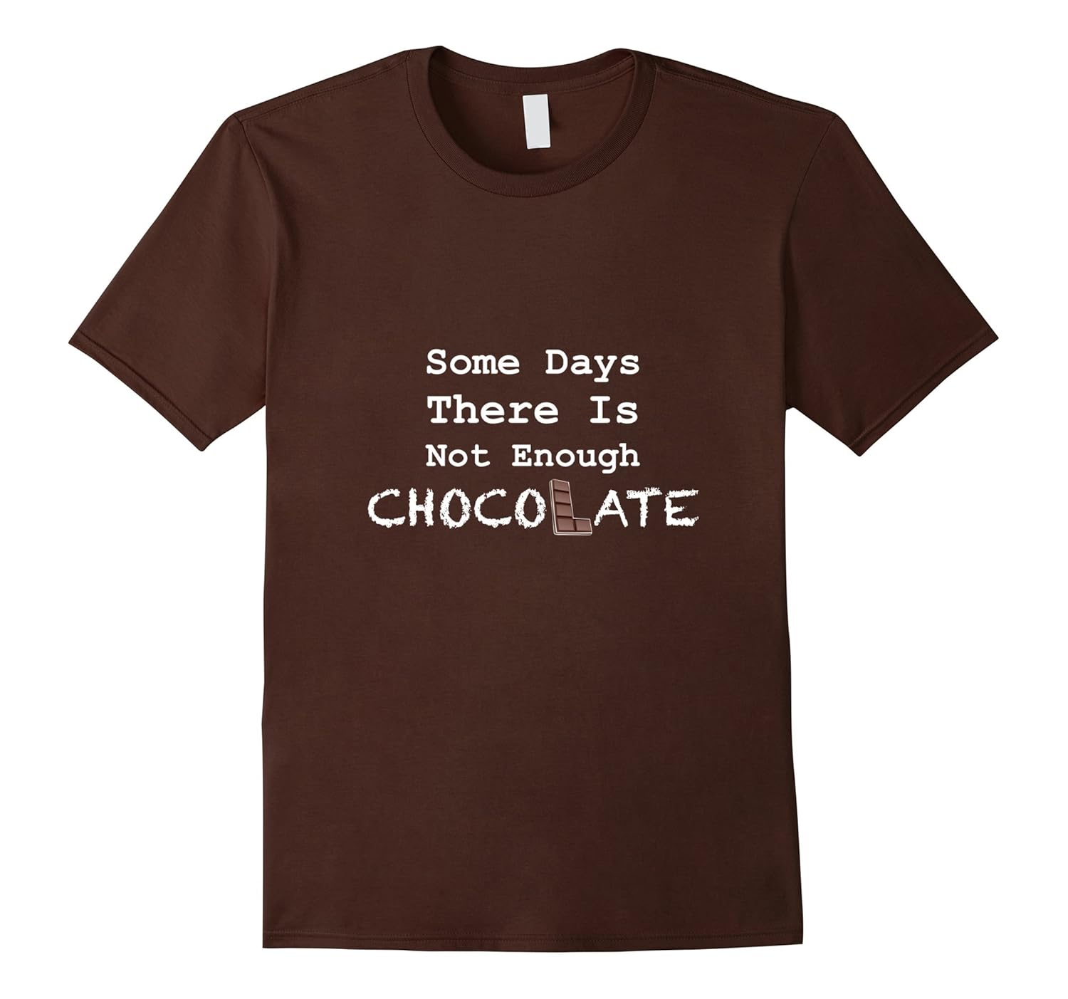 Some Days There Is Not Enough Chocolate T-Shirt-anz