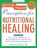 Prescription for Nutritional Healing, Fifth Edition: A Practical A-to-Z Reference to Drug-Free Remedies Using Vitamins, Minerals, Herbs & Food ... A-To-Z Reference to Drug-Free Remedies)