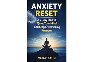 Anxiety Reset for Overthinkers: A 7-Day Plan to Quiet Your Mind, Reduce Stress, Stop Overthinking, and Take Back Control of Y