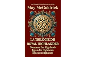 La Trilogie du Royal Highlander: Trois femmes. Trois amours. Dans les Highlands en feu, tout risquer. (French Edition)