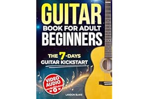 Guitar Book for Adult Beginners: The 7-Day Guitar Kickstart. Step-by-Step Guide and Video Lessons to Learn Guitar with Ease |