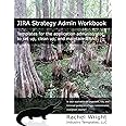 JIRA Strategy Admin Workbook: Templates for the application administrator to set up, clean up, and maintain JIRA