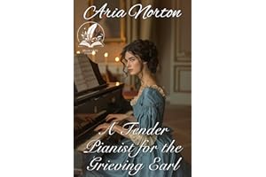 A Tender Pianist for the Grieving Earl: A Historical Regency Romance Novel (Of Dukes, Dares, and Destinies)