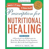 Prescription for Nutritional Healing, Fifth Edition: A Practical A-to-Z Reference to Drug-Free Remedies Using Vitamins, Miner