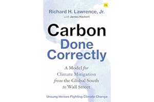 Carbon Done Correctly: A Model for Climate Mitigation from the Global South to Wall Street (Unsung Heroes Fighting Climate Change)