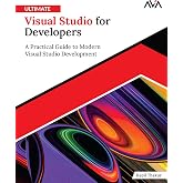 Ultimate Visual Studio for Developers: A Practical Guide to Modern Visual Studio Development (English Edition)
