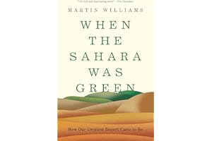 When the Sahara Was Green: How Our Greatest Desert Came to Be