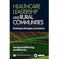 Healthcare Leadership and Rural Communities: Challenges, Strategies, and Solutions