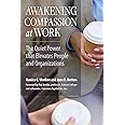 Awakening Compassion at Work: The Quiet Power That Elevates People and Organizations